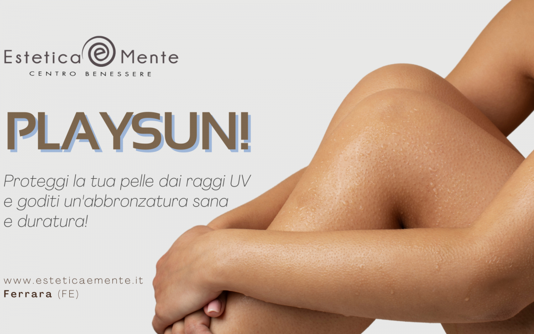 PLAYSUN! Scopri i segreti per una pelle sana e luminosa!